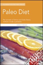 Paleodiet. Per tornare in forma con frutta fresca, verdure crude e proteine libro