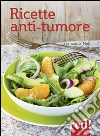 Ricette anti-tumore libro di Noli Francesca