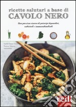 Ricette salutari a base di cavolo nero. Una riserva di principi depurativi, antivirali, immunostimolanti libro