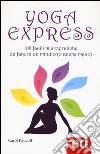 Yoga express. 108 facili micropratiche da fare in un minuto (o anche mno) libro