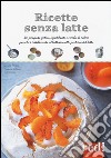 Ricette senza latte libro