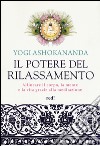 Il potere del rilassamento. Allineare il corpo, la mente e la vita grazie alla meditazione. Ediz. illustrata libro