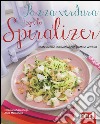 Pazza verdura con lo spiralizer. Tante ricette innovative con frutta e verdura. Ediz. illustrata libro