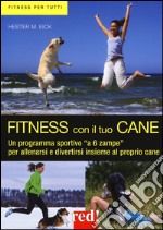 Fitness con il tuo cane. Un programma sportivo «a 6 zampe» per allenarsi e divertirsi insieme al proprio cane. Ediz. illustrata libro