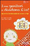 I miei genitori si dividono. E io? Separarsi e divorziare tutelando se stessi e i figli libro