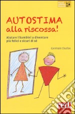 Autostima alla riscossa! Aiutare i bambini a diventare più felici e sicuri di sé libro