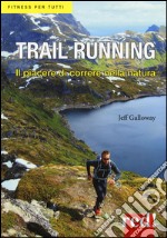 Trail running. Il piacere di correre nella natura libro