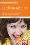 La dieta alcalina. Equilibrare il pH nell'alimentazione per riacquistare tono e vitalità libro