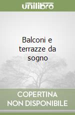 Balconi e terrazze da sogno libro