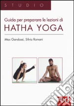 Guida per preparare le lezioni di Hatha yoga. Ediz. illustrata libro