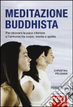 Meditazione buddhista. Per ritrovare la pace interiore e l'armonia tra corpo, mente e spirito libro