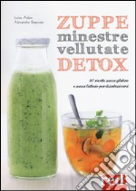 Zuppe, minestre, vellutate detox. 80 ricette senza glutine e senza lattosio per disintossicarsi libro