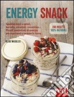 Energy snack. Spuntini dolci e salati, barrette, colazioni, smoothies... Piccoli concentrati di energia per ricaricarsi e tornare in forma libro