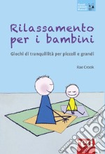 Rilassamento per i bambini. Giochi di tranquillità per piccoli e grandi libro