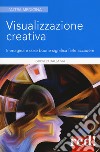 Visualizzazione creativa. Immaginare cose buone significa farle accadere libro