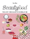 Beautyfood. Consigli, ricette e rimedi home-made per essere naturalmente belle libro