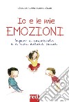 Io e le mie emozioni. Ediz. a colori libro