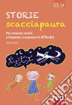 Storie scacciapaura. Per crescere sereni e imparare a superare le difficoltà libro