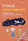 Storie scacciapaura. Per crescere sereni e imparare a superare le difficoltà libro