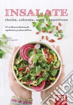 Insalate, ricche, colorate, sane e appetitose. 80 ricette prevalentemente vegetariane per farsi del bene. Ediz. a colori libro