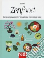 Zenfood. Consigli nutrizionali e ricette per combattere lo stress e dormire meglio libro