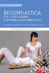 Bioginnastica. Per il riequilibrio posturale bioenergetico libro