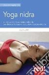 Yoga nidra. La tecnica del rilassamento profondo per combattere lo stress, chiarire l'inconscio e risvegliare la creatività libro