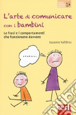 L'arte di comunicare con i bambini. Le frasi e i comportamenti che funzionano davvero. Nuova ediz. libro