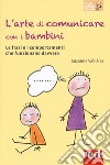 L'arte di comunicare con i bambini. Le frasi e i comportamenti che funzionano davvero. Nuova ediz. libro