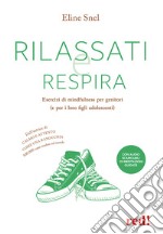 Rilassati e respira. Esercizi di mindfulness per genitori (e per i loro figli adolescenti). Con File audio per il download libro