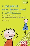 I bambini non fanno mai i capricci. Nuova ediz. libro di Hames Penney