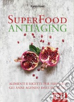 Superfood antiaging. Come fermare gli anni agendo dall'interno libro