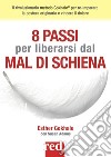 8 passi per liberarsi dal mal di schiena. Nuova ediz. libro