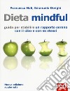 Dieta mindful. Guida per stabilire un buon rapporto con il cibo e con se stessi. Nuova ediz. libro