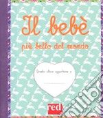 Il bebè più bello del mondo. Ediz. a colori. Ediz. a spirale libro