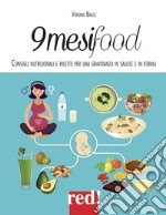 9 mesi food. Consigli nutrizionali e ricette per una gravidanza in salute e in forma libro