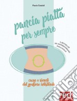 Pancia piatta per sempre. Nuova ediz. libro