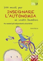 100 modi per insegnare l'autonomia ai vostri bambini libro