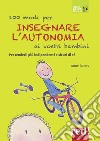 100 modi per insegnare l'autonomia ai vostri bambini libro