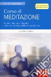 Corso di meditazione. Come imparare a integrarla nel ritmo frenetico della vita quotidiana. Con File audio per il download  libro di Morelli Maurizio