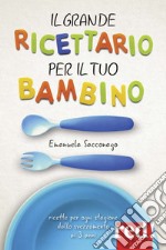 Il grande ricettario per il tuo bambino libro