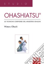 Ohashiatsu. Le tecniche corporee del maestro Ohashi libro