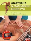 Anatomia & massaggio sportivo. Ediz. a colori. Con video tutorial libro