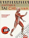 Anatomia & tai chi. Ediz. a colori. Con video tutorial libro