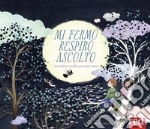 Mi fermo, respiro, ascolto. Ediz. a colori libro