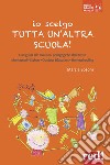 Io scelgo tutta un'altra scuola! Una guida alle soluzioni pedagogiche alternative: Montessori, Steiner, outdoor education, homeschooling libro di Bosoni Marzia