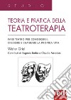 Teoria e pratica della teatroterapia. Fare teatro per conoscersi, crescere e cambiare la propria vita libro di Orioli Walter