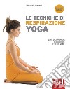 Le tecniche di respirazione yoga. L'arte del Pranayama per assorbire l'energia vitale. Nuova ediz. Con File audio per il download libro