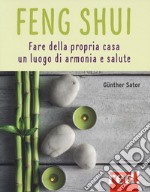 Feng shui. L'arte di creare ambienti accoglienti e salutari