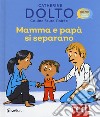 Mamma e papà si separano. Ediz. a colori libro di Dolto Catherine Faure-Poirée Colline